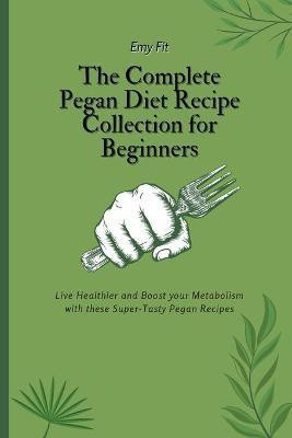 The Complete Pegan Diet Recipe Collection for Beginners(English, Paperback, Fit Emy)