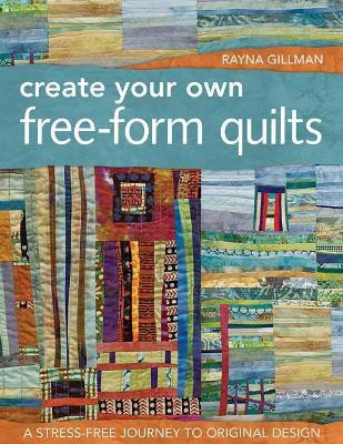 Create Your Own Free-Form Quilts(English, Paperback, Gillman Rayna)