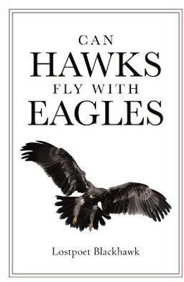 Can Hawks Fly With Eagles(English, Paperback, Blackhawk Lostpoet)