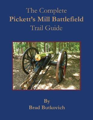 The Complete Pickett's Mill Battlefield Trail Guide(English, Paperback, Butkovich Brad)
