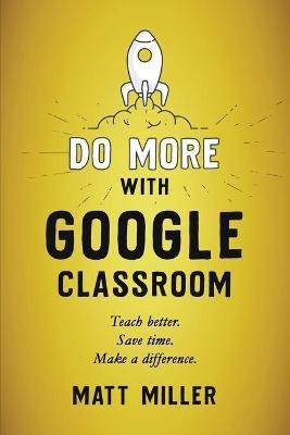 Do More with Google Classroom(English, Paperback, Miller Matt)