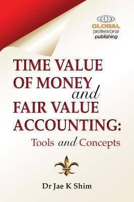 Time Value of Money and Fair Value Accounting(English, Paperback, Shim Dr. Jae K.)