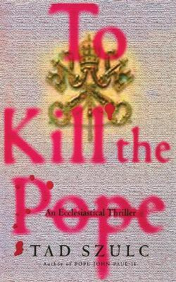 To Kill The Pope(English, Paperback, Szulc Tad)