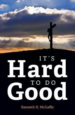 It's Hard to Do Good(English, Paperback, McGaffic Kenneth H)