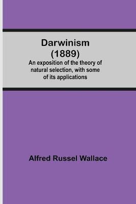 Darwinism (1889) An Exposition Of The Theory Of Natural Selection, With Some Of Its Applications(English, Paperback, Russel Wallace Alfred)