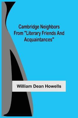 Cambridge Neighbors From Literary Friends And Acquaintances(English, Paperback, Dean Howells William)