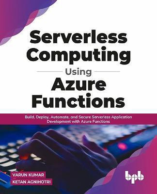 Serverless Computing Using Azure Functions(English, Paperback, Ketan Agnihotri Varun Kumar)