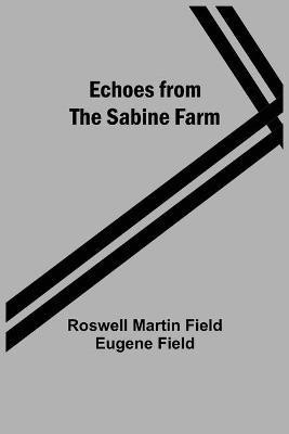 Echoes From The Sabine Farm(English, Paperback, Martin Field Eugene Field Roswell)