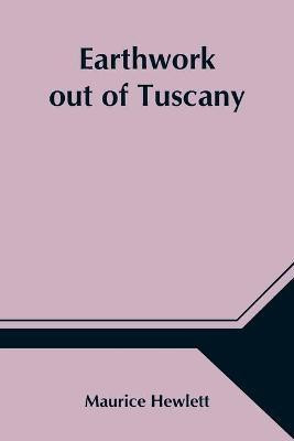 Earthwork out of Tuscany(English, Paperback, Hewlett Maurice)