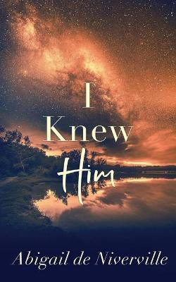 I Knew Him(English, Paperback, de Niverville Abigail)