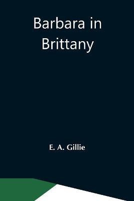 Barbara In Brittany(English, Paperback, A Gillie E)