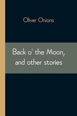 Back o' the Moon, and other stories(English, Paperback, Onions Oliver)