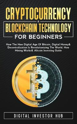 Cryptocurrency & Blockchain Technology For Beginners(English, Paperback, Digital Investor Hub)
