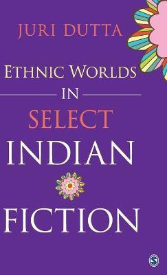 Ethnic Worlds in Select Indian Fiction(English, Hardcover, Dutta Juri)