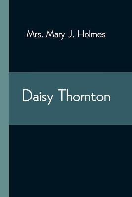 Daisy Thornton(English, Paperback, Mary J Holmes Mrs)