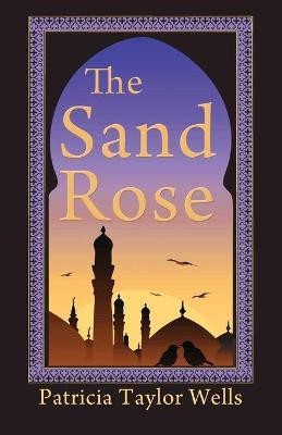 The Sand Rose(English, Paperback, Wells Patricia Taylor)