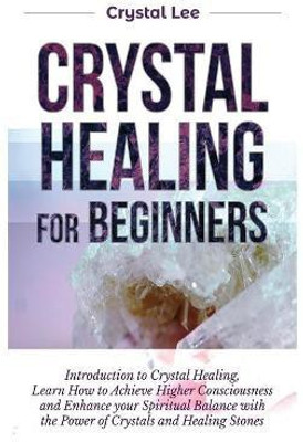 Crystal Healing for Beginners(English, Hardcover, Lee Crystal)