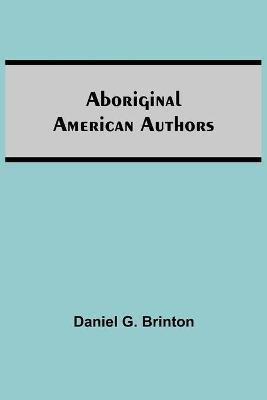 Aboriginal American Authors(English, Paperback, G Brinton Daniel)