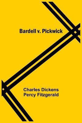 Bardell V. Pickwick(English, Paperback, Dickens Percy Fitzgerald Charles)