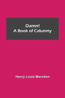 Damn! A Book of Calumny(English, Paperback, Louis Mencken Henry)