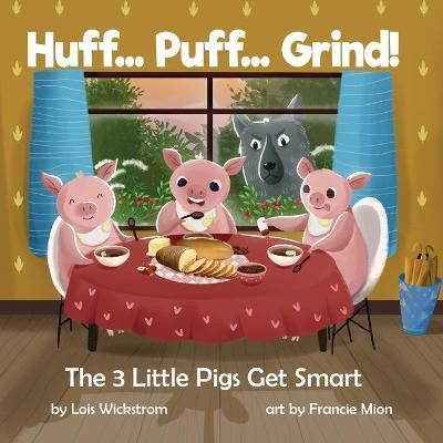 Huff... Puff... Grind! The 3 Little Pigs Get Smart(English, Paperback, Wickstrom Lois J)