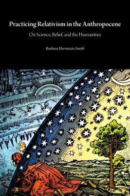 Practicing Relativism in the Anthropocene(English, Paperback, Smith Barbara Herrnstein)