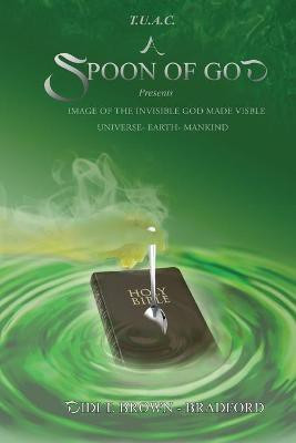 T.U.A.C. A Spoon of God Presents Image of the Invisible God made visible(English, Paperback, Bradford Didi)