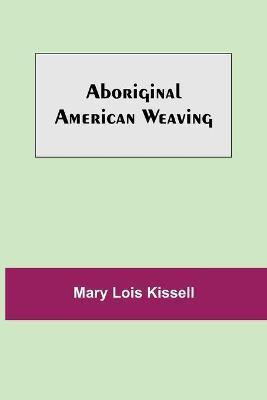 Aboriginal American Weaving(English, Paperback, Lois Kissell Mary)