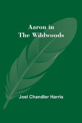 Aaron in the Wildwoods(English, Paperback, Chandler Harris Joel)