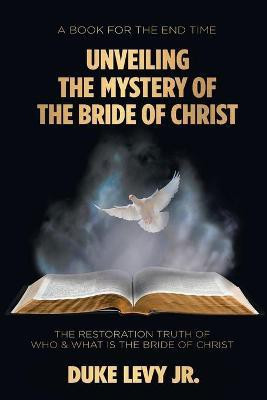 Unveiling the Mystery of the Bride of Christ(English, Paperback, Levy Duke Jr)