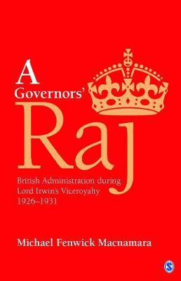 A Governors' Raj  - British Administration During Lord Irwin's Viceroyalty, 1926-1931(English, Hardcover, Macnamara Michael Fenwick)