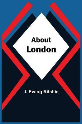 About London(English, Paperback, Ewing Ritchie J)