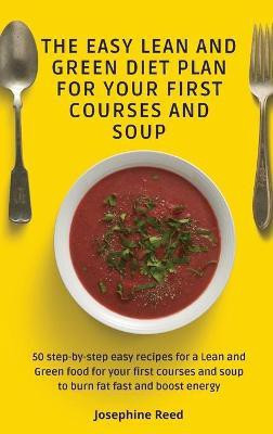 The Easy Lean and Green Diet Plan for Your First Courses and Soup(English, Hardcover, Reed Josephine)