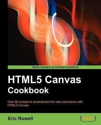 HTML5 Canvas Cookbook(English, Electronic book text, Rowell Eric)