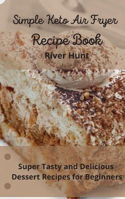 Simple Keto Air Fryer Recipe Book(English, Hardcover, Hunt River)