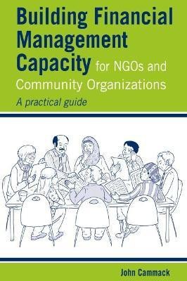 Building Financial Management Capacity for NGOs and Community Organizations(English, Paperback, Cammack John)