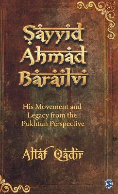 Sayyid Ahmad Barailvi  - His Movement and Legacy from the Pukhtum Perspective(English, Hardcover, Qadir Altaf)