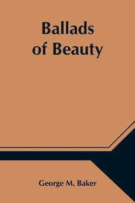 Ballads of Beauty(English, Paperback, M Baker George)