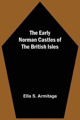 The Early Norman Castles of the British Isles(English, Paperback, S Armitage Ella)