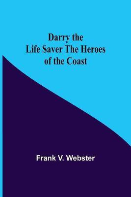 Darry The Life Saver The Heroes Of The Coast(English, Paperback, V Webster Frank)