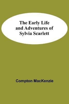 The Early Life and Adventures of Sylvia Scarlett(English, Paperback, MacKenzie Compton)