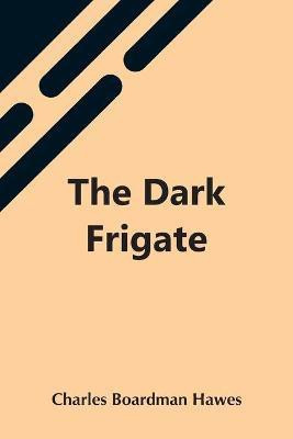 The Dark Frigate(English, Paperback, Boardman Hawes Charles)