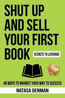 Shut Up and Sell Your First Book(English, Paperback, Denman Natasa)