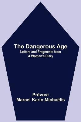 The Dangerous Age(English, Paperback, Marcel Karin Michaelis Prevost)