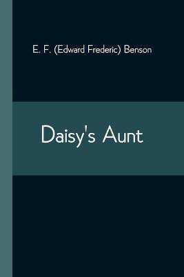 Daisy's Aunt(English, Paperback, F (Edward Frederic) Benson E)