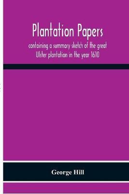 Plantation Papers(English, Paperback, Hill George)
