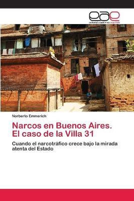 Narcos en Buenos Aires. El caso de la Villa 31(Spanish, Paperback, Emmerich Norberto)