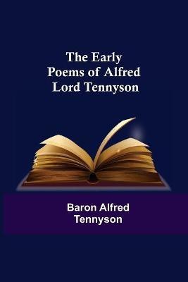 The Early Poems of Alfred Lord Tennyson(English, Paperback, Alfred Tennyson Baron)