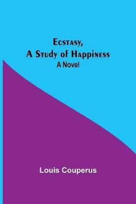 Ecstasy, A Study Of Happiness(English, Paperback, Couperus Louis)