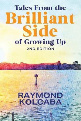 Tales From the Brilliant Side of Growing Up(English, Paperback, Kolcaba Raymond)